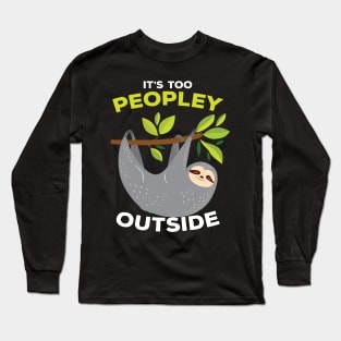 It is Too Peopley Outside Sloth Long Sleeve T-Shirt